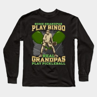 Some Grandpas Play Bingo Real Grandpas Play Pickleball Long Sleeve T-Shirt